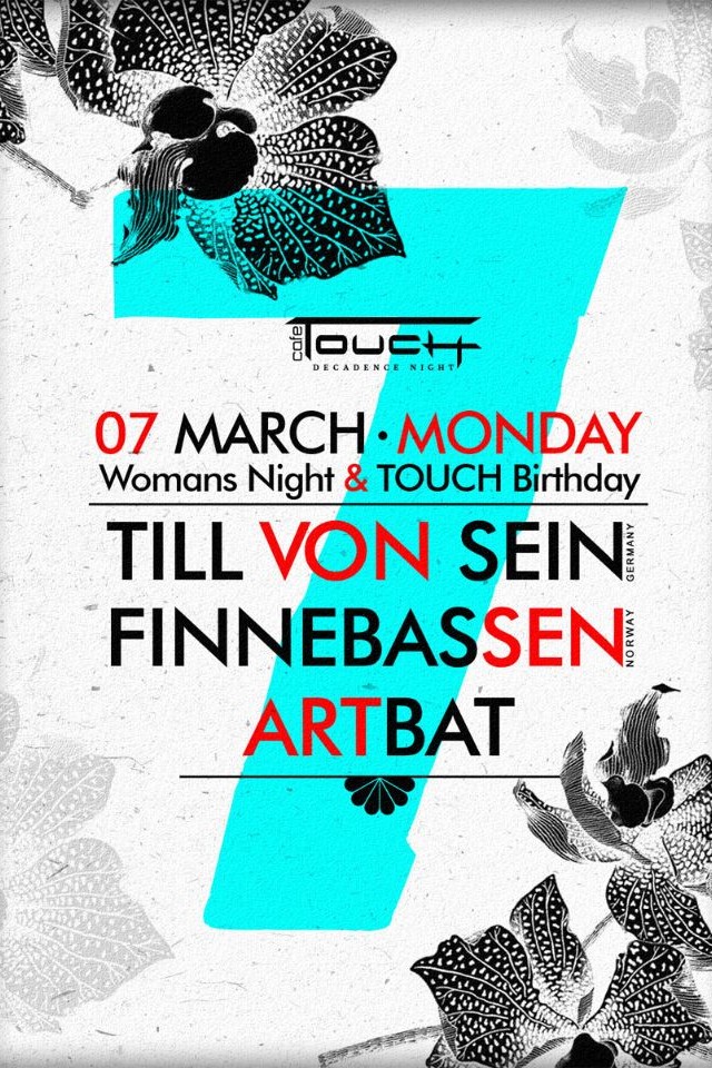 7.03 | Woman’s Night and Touch Birthday: Till Von Sein (Germany) - Finnebassen (Norway) - Artbat @ TOUCH