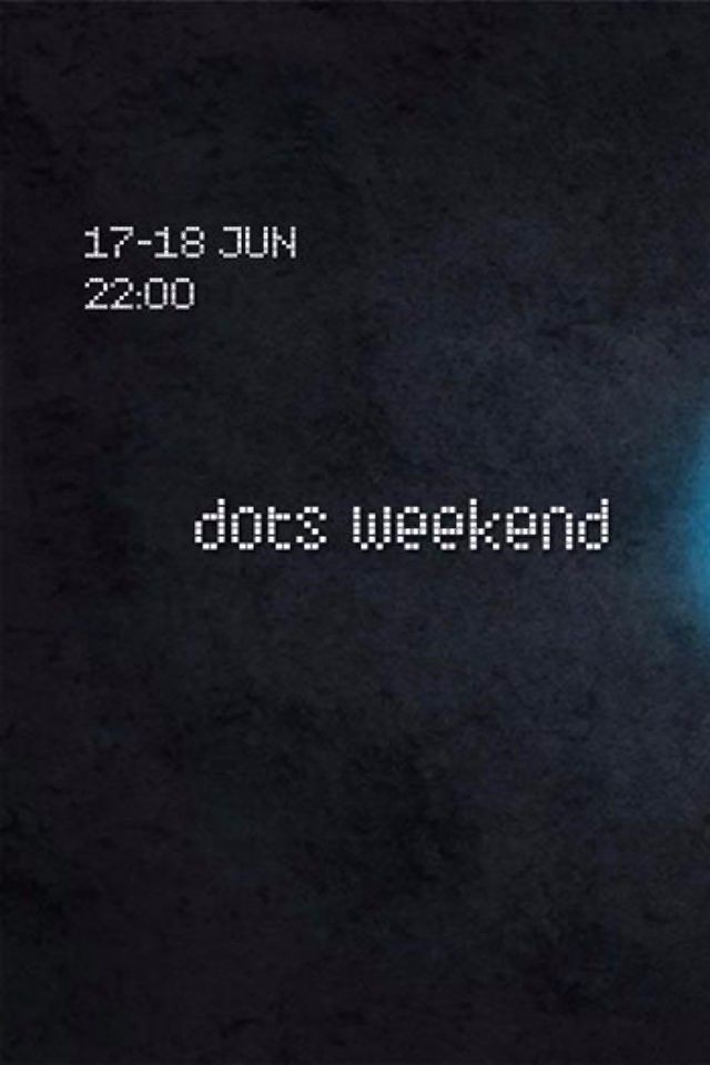 Dots weekend