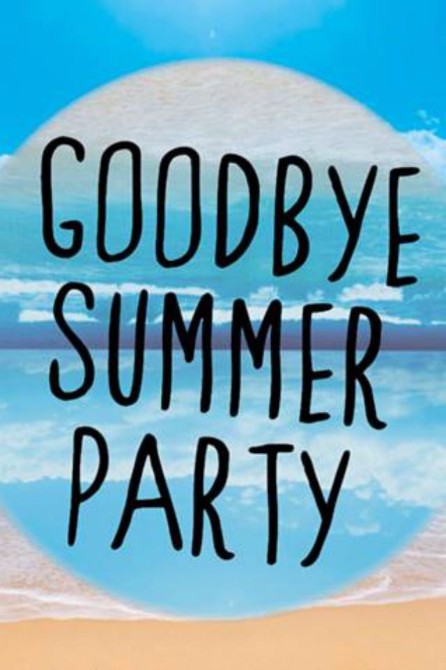 Goodbye Summer Party