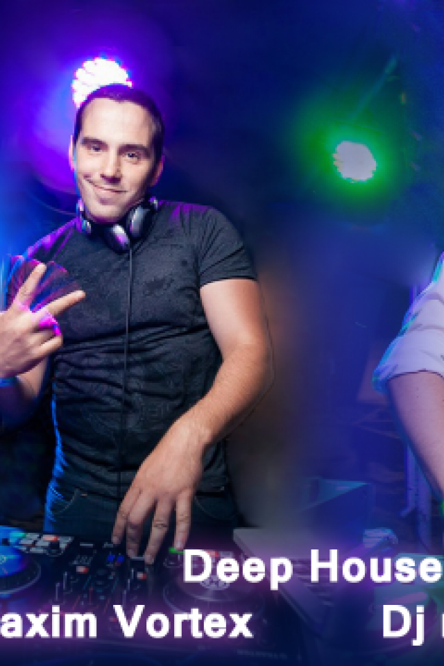 DEEP HOUSE вечеринка в FOGArea с  DJ Maxim Vortex & DJ Maxim Liberman